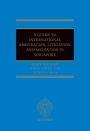 A Guide to Int Arb, Litigation, and Mediation in Singapore