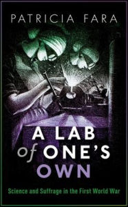 Title: A Lab of One's Own: Science and Suffrage in the First World War, Author: Patricia Fara