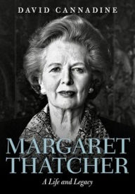 Title: Margaret Thatcher: A Life and Legacy, Author: David Cannadine