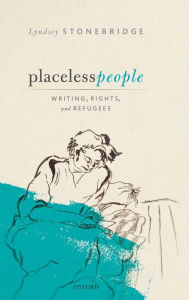 Title: Placeless People: Writings, Rights, and Refugees, Author: Lyndsey Stonebridge