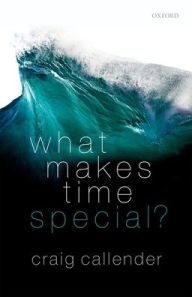 Title: What Makes Time Special?, Author: Craig Callender