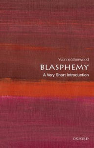 Title: Blasphemy: A Very Short Introduction, Author: Yvonne Sherwood