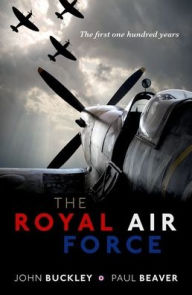 Title: The Royal Air Force: The First One Hundred Years, Author: John Buckley