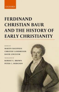 Title: Ferdinand Christian Baur and the History of Early Christianity, Author: Peter C. Hodgson