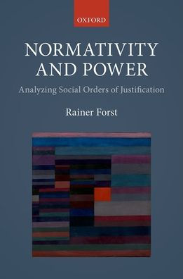 Normativity and Power: Analyzing Social Orders of Justification