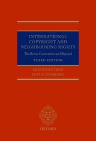 Title: International Copyright and Neighbouring Rights: The Berne Convention and Beyond, Author: Sam Ricketson