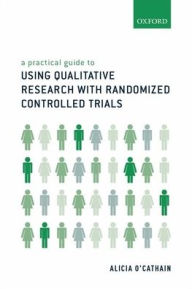 Title: A Practical Guide to Using Qualitative Research With Randomized Controlled Trials, Author: Alicia O'Cathain