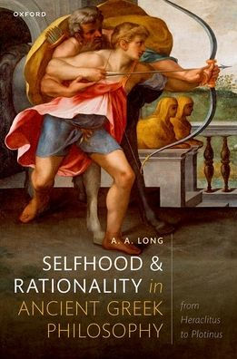 Selfhood and Rationality in Ancient Greek Philosophy: From Heraclitus to Plotinus