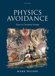 Title: Physics Avoidance: and other essays in conceptual strategy, Author: Mark Wilson