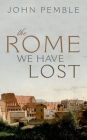 The Rome We Have Lost