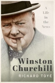 Title: Winston Churchill: A Life in the News, Author: Richard Toye