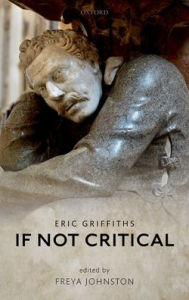 Title: If Not Critical, Author: Eric Griffiths