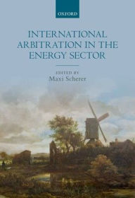 Title: International Arbitration in the Energy Sector, Author: Maxi Scherer