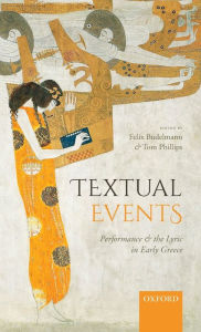 Title: Textual Events: Performance and the Lyric in Early Greece, Author: Felix Budelmann