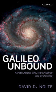 Title: Galileo Unbound: A Path Across Life, the Universe and Everything, Author: David D. Nolte