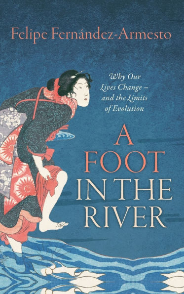 A Foot the River: Why Our Lives Change -- and Limits of Evolution