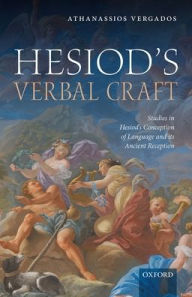 Title: Hesiod's Verbal Craft: Studies in Hesiod's Conception of Language and its Ancient Reception, Author: Athanassios Vergados