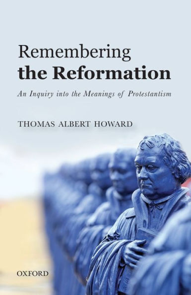 Remembering the Reformation: An Inquiry into Meanings of Protestantism