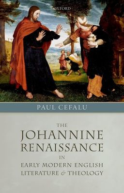 The Johannine Renaissance Early Modern English Literature and Theology