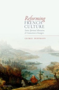 Title: Reforming French Culture: Satire, Spiritual Alienation, and Connection to Strangers, Author: George Hoffmann