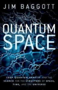 Free ebooks full download Quantum Space: Loop Quantum Gravity and the Search for the Structure of Space, Time, and the Universe by Jim Baggott MOBI ePub iBook