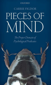 Title: Pieces of Mind: The Proper Domain of Psychological Predicates, Author: Carrie Figdor
