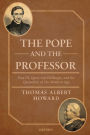 The Pope and the Professor: Pius IX, Ignaz von Dollinger, and the Quandary of the Modern Age