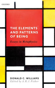 Title: The Elements and Patterns of Being: Essays in Metaphysics, Author: Donald C. Williams