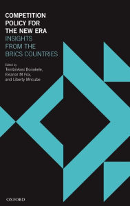 Title: Competition Policy for the New Era: Insights from the BRICS Countries, Author: Tembinkosi Bonakele