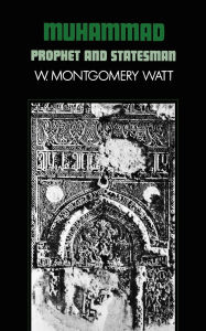 Title: Muhammad: Prophet and Statesman / Edition 1, Author: W. Montgomery Watt