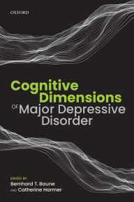 Title: Cognitive Dimensions of Major Depressive Disorder, Author: Bernhard T. Baune