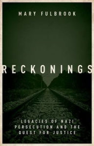 Title: Reckonings: Legacies of Nazi Persecution and the Quest for Justice, Author: Mary Fulbrook