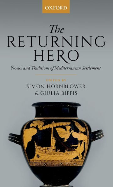 The Returning Hero: nostoi and Traditions of Mediterranean Settlement