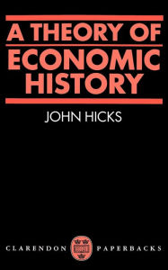 Title: A Theory of Economic History, Author: John Richard Hicks