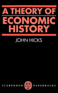 Title: A Theory of Economic History, Author: John R. Hicks