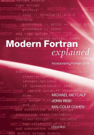 Title: Modern Fortran Explained: Incorporating Fortran 2018 / Edition 5, Author: Michael Metcalf