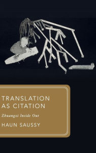 Title: Translation as Citation: Zhuangzi Inside Out, Author: Haun Saussy