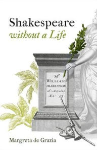 Free ebook epub downloads Shakespeare Without a Life by Margreta de Grazia, Margreta de Grazia  9780198812548