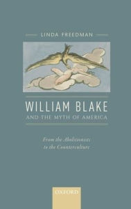 Title: William Blake and the Myth of America: From the Abolitionists to the Counterculture, Author: Linda Freedman