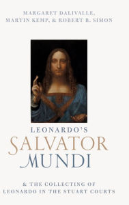 Title: Leonardo's Salvator Mundi and the Collecting of Leonardo in the Stuart Courts, Author: Martin Kemp