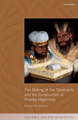 the Making of Tabernacle and Construction Priestly Hegemony