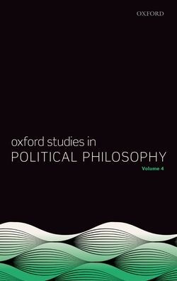 Oxford Studies Political Philosophy Volume 4