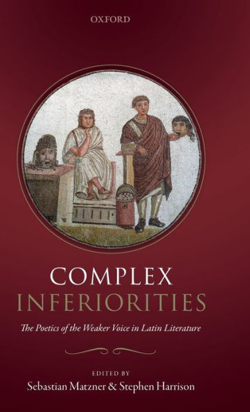 Complex Inferiorities: the Poetics of Weaker Voice Latin Literature