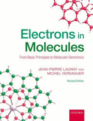 Title: Electrons in Molecules: From Basic Principles to Molecular Electronics, Author: Jean-Pierre Launay