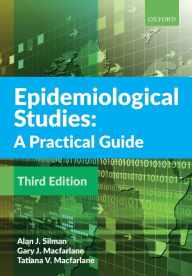 Title: Epidemiological Studies: A Practical Guide / Edition 3, Author: Alan J. Silman