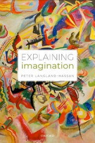 Title: Explaining Imagination, Author: Peter Langland-Hassan