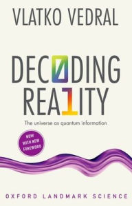 Title: Decoding Reality: The Universe as Quantum Information, Author: Vlatko Vedral