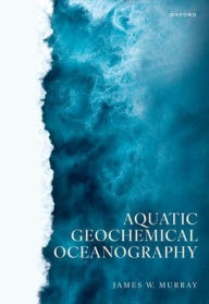 Title: Aquatic Geochemical Oceanography, Author: James W. Murray