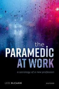 Title: The Paramedic at Work: A Sociology of a New Profession, Author: Leo McCann