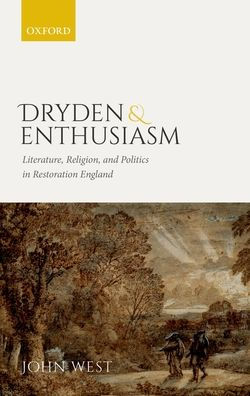 Dryden and Enthusiasm: Literature, Religion, Politics Restoration England